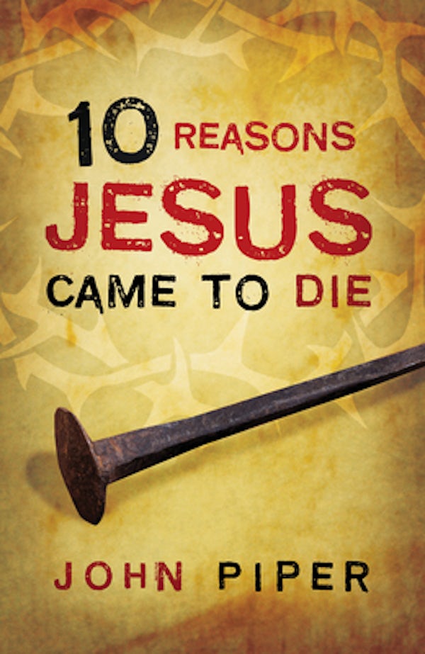 Cover image for 10 Reasons Jesus Came to Die (25-Pack), isbn: 9781682160022