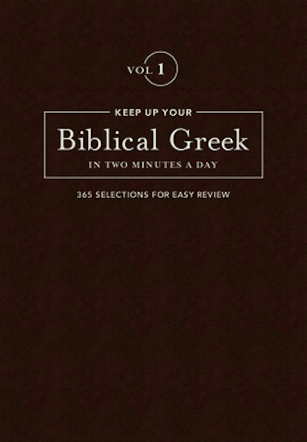 Cover image for Keep Up Your Biblical Greek in Two Minutes a Day, Volume 1, isbn: 9781683070566