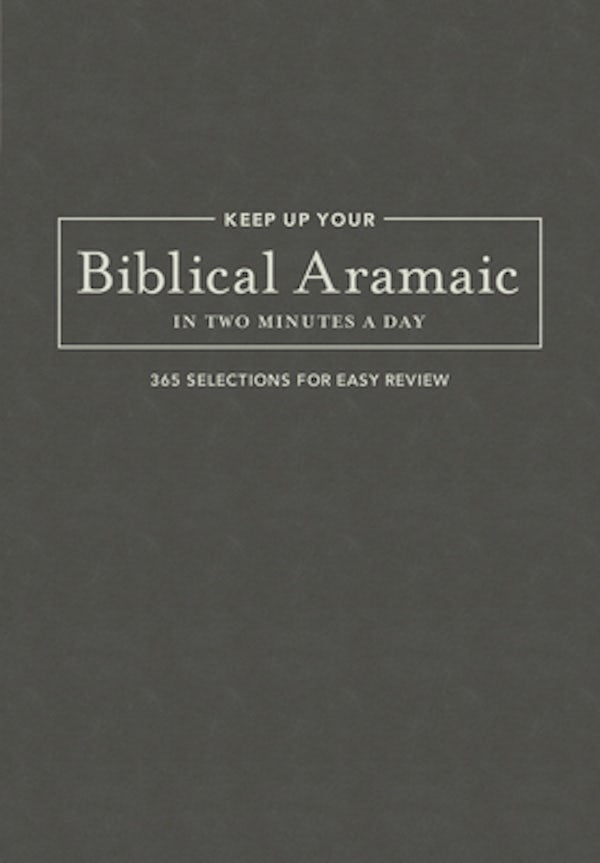 Cover image for Keep Up Your Biblical Aramaic in Two Minutes a Day, isbn: 9781683070658