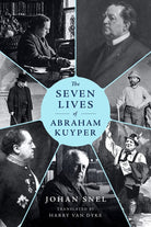 Cover image for The Seven Lives of Abraham Kuyper, isbn: 9781683599142