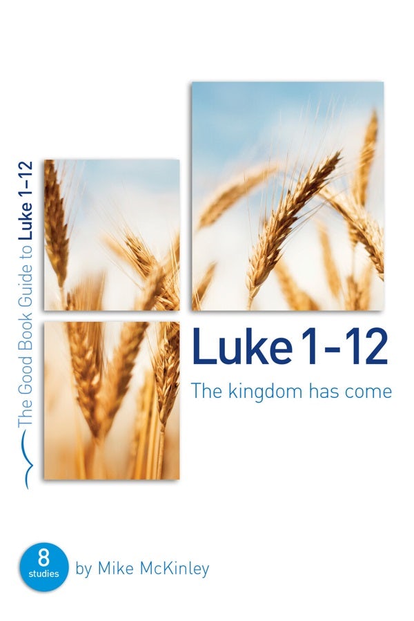 Cover image for Luke 1-12: The Kingdom Has Come, isbn: 9781784980160