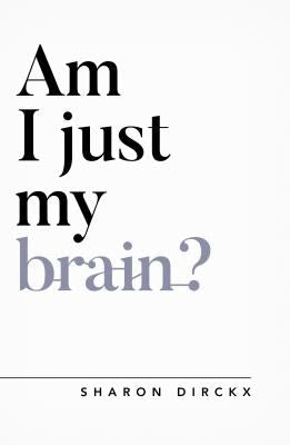 Cover image for Am I Just My Brain?, isbn: 9781784982751