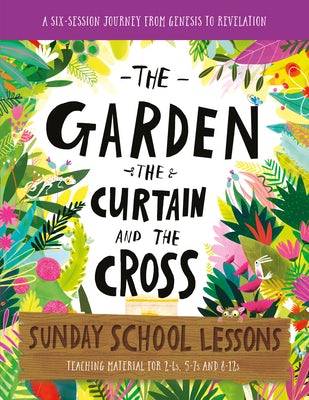 Cover image for The Garden, the Curtain and the Cross Sunday School Lessons, isbn: 9781784987169