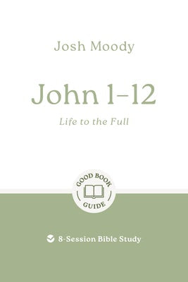 Cover image for John 1-12: Life to the Full, isbn: 9781802541748