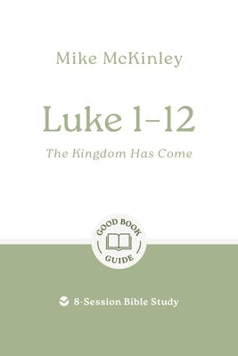 Cover image for Luke 1-12: The Kingdom Has Come, isbn: 9781802541786