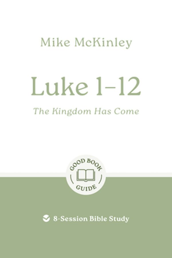 Cover image for Luke 1-12: The Kingdom Has Come, isbn: 9781802541786