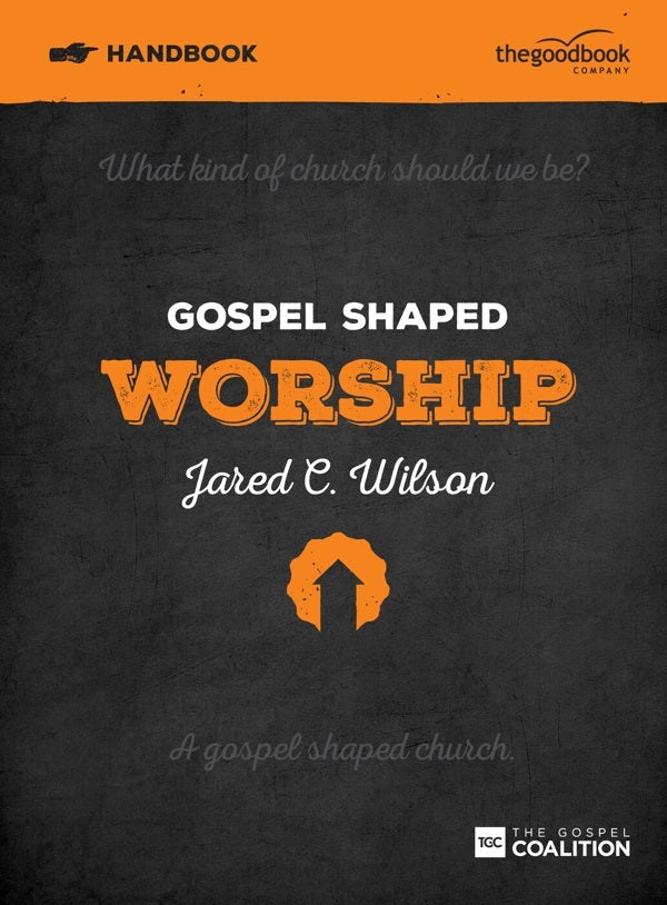 Cover image for Gospel Shaped Worship Handbook, isbn: 9781909919211