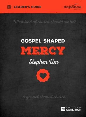 Cover image for Gospel Shaped Mercy Leader's Guide, isbn: 9781909919525