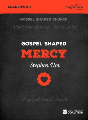 Cover image for Gospel Shaped Mercy - Leader's Kit, isbn: 9781910307588