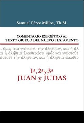 Cover image for Comentario Exegético Al Texto Griego del Nuevo Testamento, 1a, 2a, 3a Juan Y Judas, isbn: 9788416845477