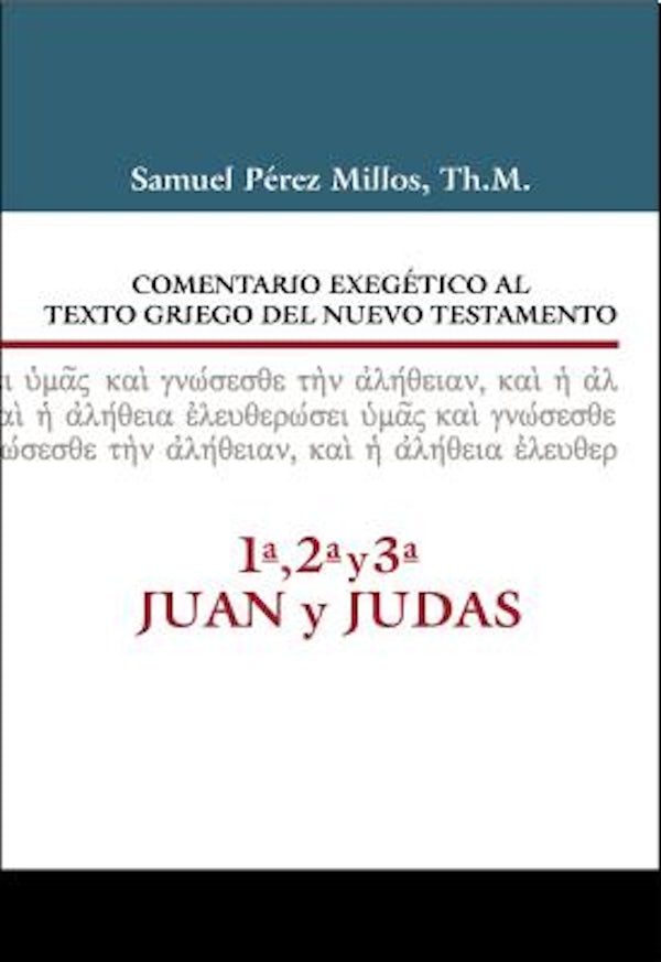 Cover image for Comentario Exeg�tico Al Texto Griego del Nuevo Testamento, 1a, 2a, 3a Juan Y Judas, isbn: 9788416845477