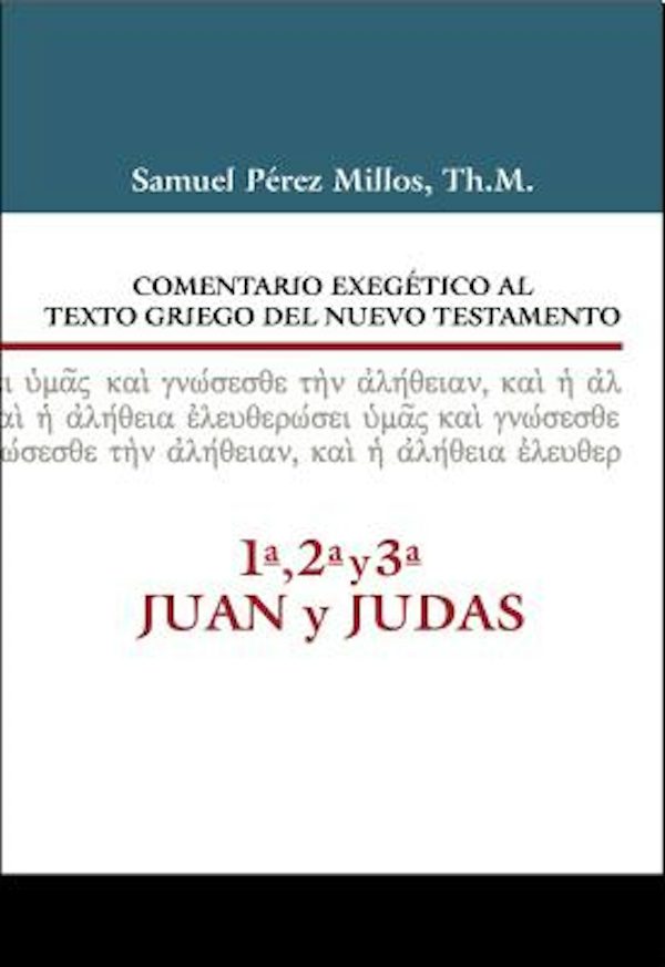 Cover image for Comentario Exeg�tico Al Texto Griego del Nuevo Testamento, 1a, 2a, 3a Juan Y Judas, isbn: 9788416845477