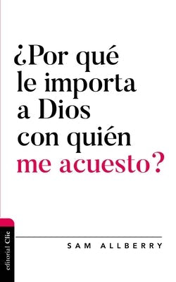 Cover image for ¿Por Qué Le Importa a Dios Con Quién Me Acuesto?, isbn: 9788418204425