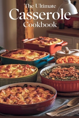 Cover image for The Ultimate Casserole Cookbook, isbn: 9798227143990