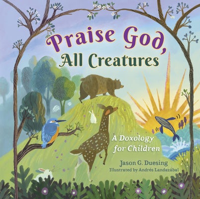 Cover image for Praise God, All Creatures, isbn: 9798384517306
