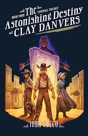 Cover of "The Astonishing Destiny of Clay Danver (Timefall Trilogy, Book 3)" by John Greco.