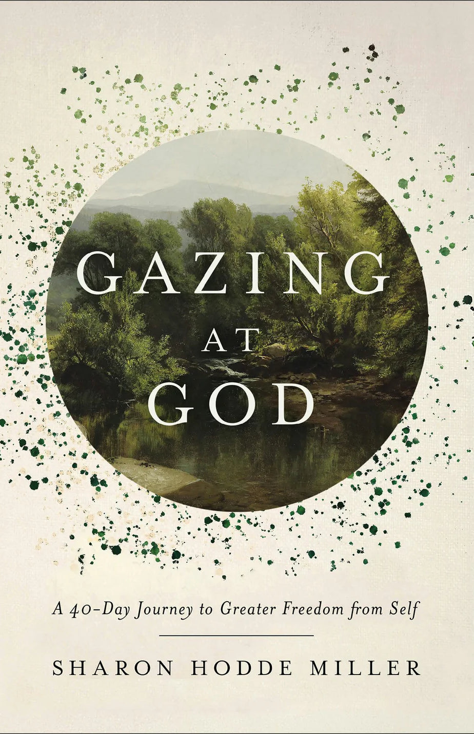 Cover of "Gazing at God: A 40-Day Journey to Greater Freedom from Self" by Sharon Hodde Miller.