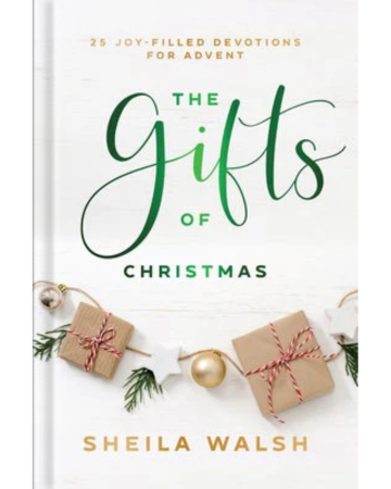 The Gifts of Christmas: 25 Joy-Filled Devotions for Advent. By Sheila Walsh.