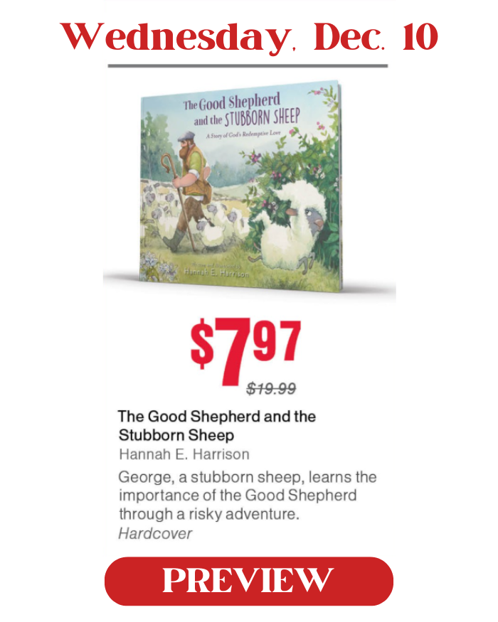 Wednesday, December 10: The Good Shepherd and the Stubborn Sheep, by Hannah E. Harrison. Special price is $7.97.