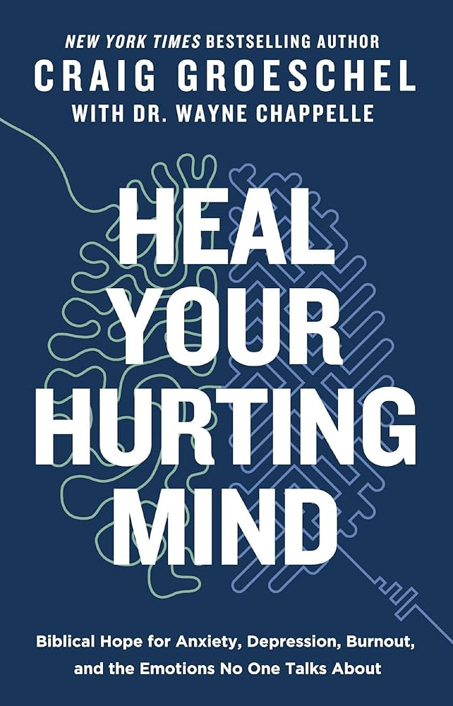 Cover of "Heal Your Hurting Mind: Biblical Hope for Anxiety, Depression, Burnout, and the Emotions No One Talks About" by New York Times bestselling author Craig Groeschel, with Dr. Wayne Chappelle.