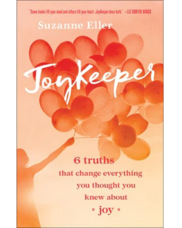 Joykeeper: 6 Truths that Change Everything You Thought You Knew about Joy. By Suzanne Eller.