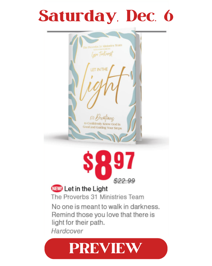 Saturday, December 6: Let in the Light, by the Proverbs 31 Ministries Team. Special price is $8.97.