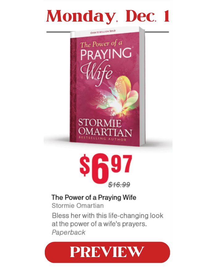 Monday, Dec. 1: The Power of a Praying Wife, by Stormie Omartian. Special price is $6.97.