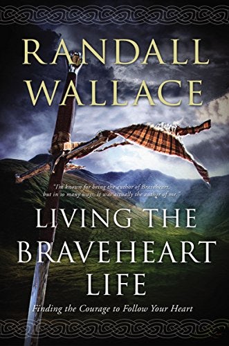 Cover image for Living The Braveheart Life: Finding The Courage To Follow Your Heart, isbn: R978071803147