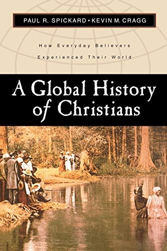 Cover image for Global History Of Christians : How Everyday Believers Experienced Their W, isbn: R978080102249