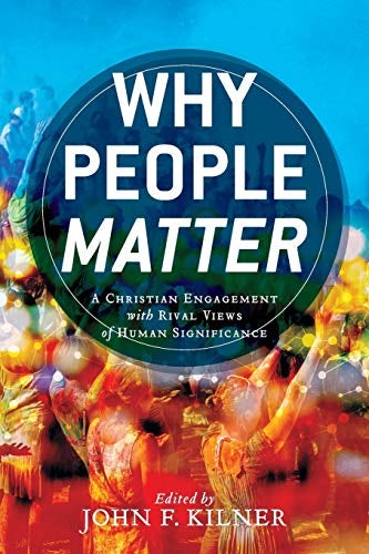 Cover image for Why People Matter: A Christian Engagement With Rival Views Of Human Signifi, isbn: R978080104940