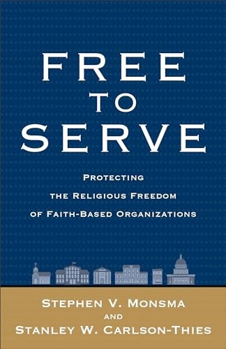 Cover image for Free To Serve: Protecting The Religious Freedom Of Faith-based Organization, isbn: R978158743373