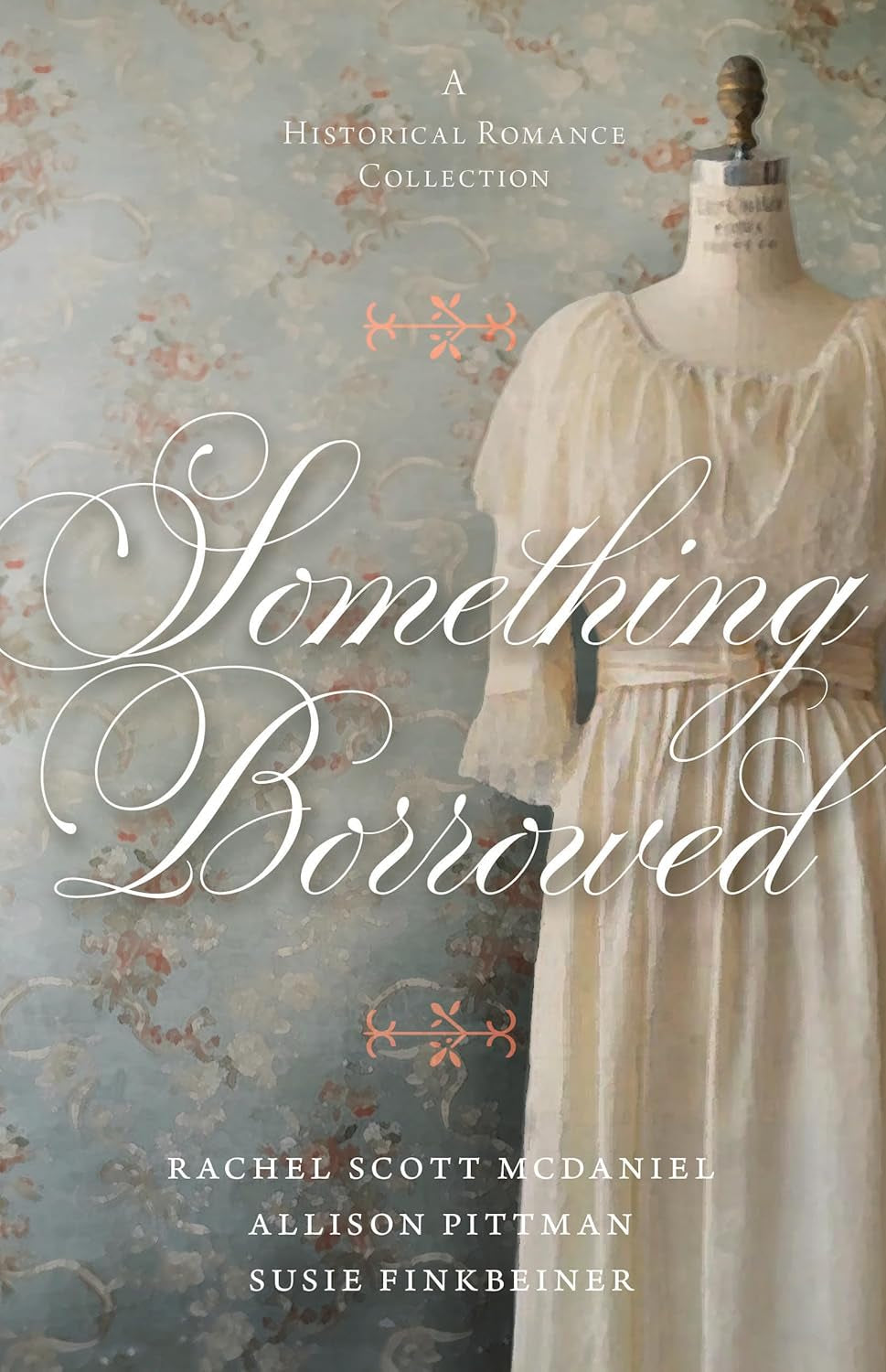 Cover of "Something Borrowed: A Historical Romance Collection" by Rachel Scott McDaniel, Allison Pittman, and Susie Finkbeiner.