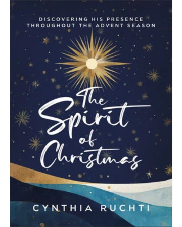 The Spirit of Christmas: Discovering His Presence Throughout the Advent Season. By Cynthia Ruchti.