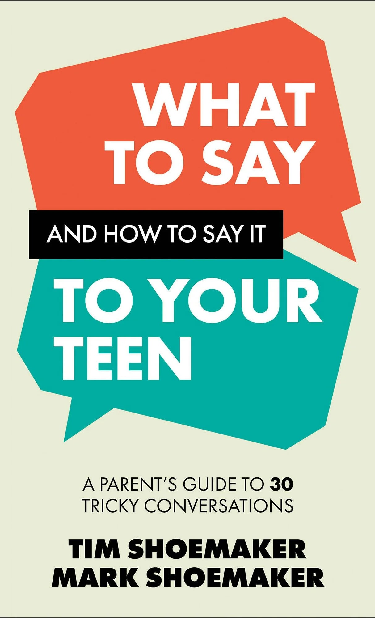 Cover of "What to Say and How to Say It to Your Teen: A Parent's Guide to 30 Tricky Conversations" by Tim Shoemaker and Mark Shoemaker.