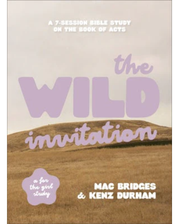 The Wild Invitation: A 7-Session Bible Study on the Book of Acts. By Mac Bridges & Kenz Durham.