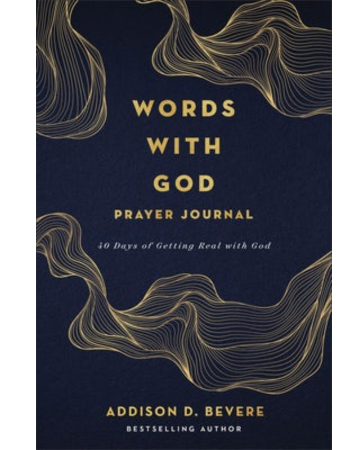 Words with God Prayer Journal: 40 Days of Getting Real with God. By Addison D. Bevere.