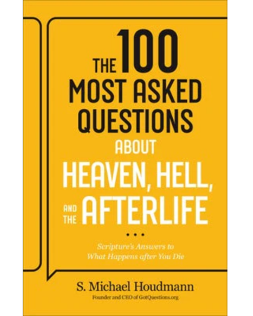 The 100 Most Asked Questions about Heaven, Hell, and the Afterlife: Scripture's Answers to What Happens after You Die. By S. Michael Houdmann.