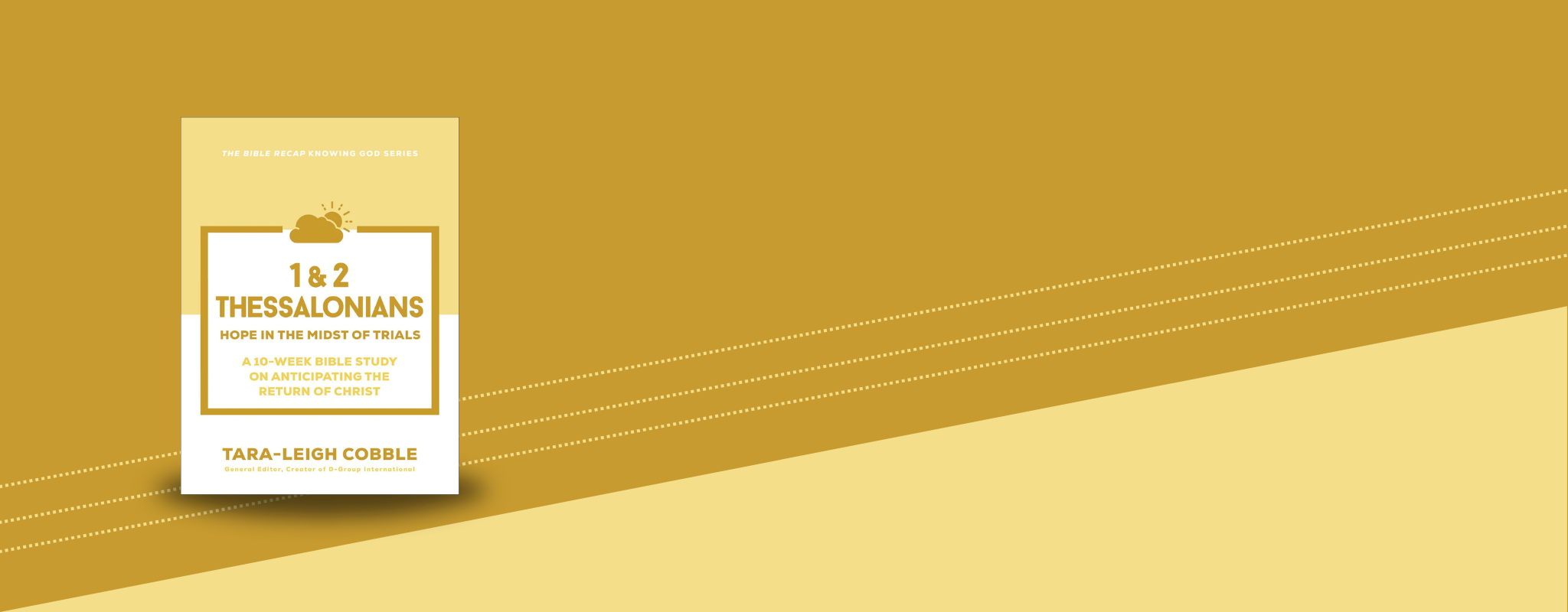 Cover of "1 & 2 Thessalonians: Hope in the Midst of Trials. A 10-Week Bible Study on Anticipating the Return of Christ", part of The Bible Recap Knowing God Series. Edited by Tara-Leigh Cobble, Creator of D-Group International.