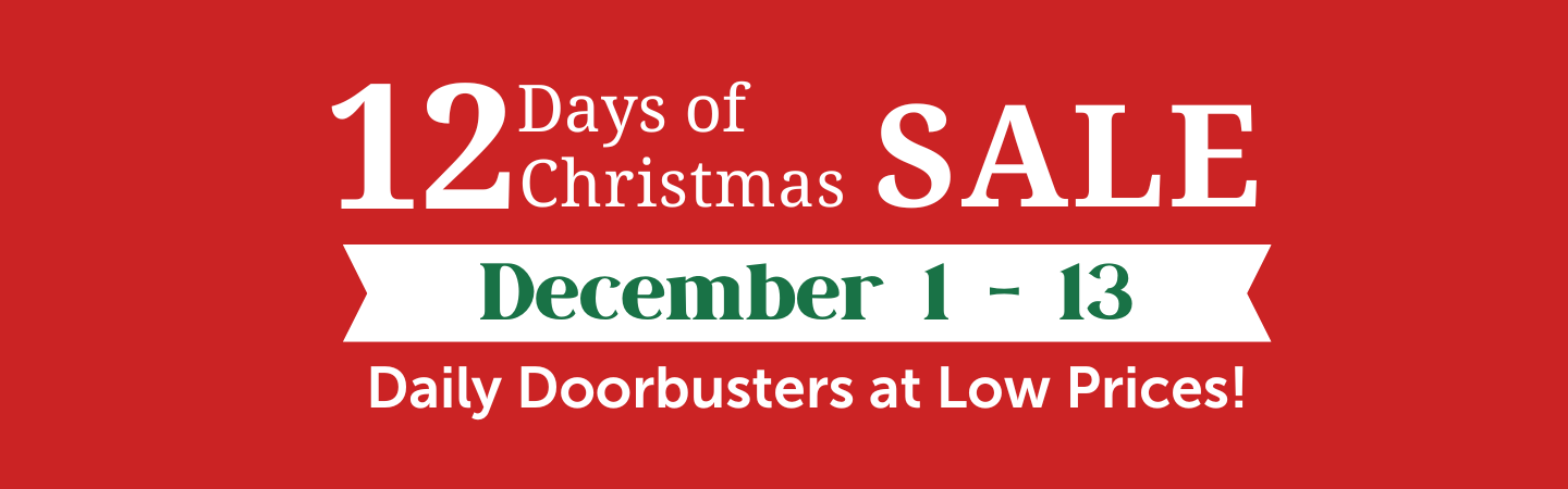 12 Days of Christmas Sale: December 1 - 13. Daily Doorbusters at Low Prices!