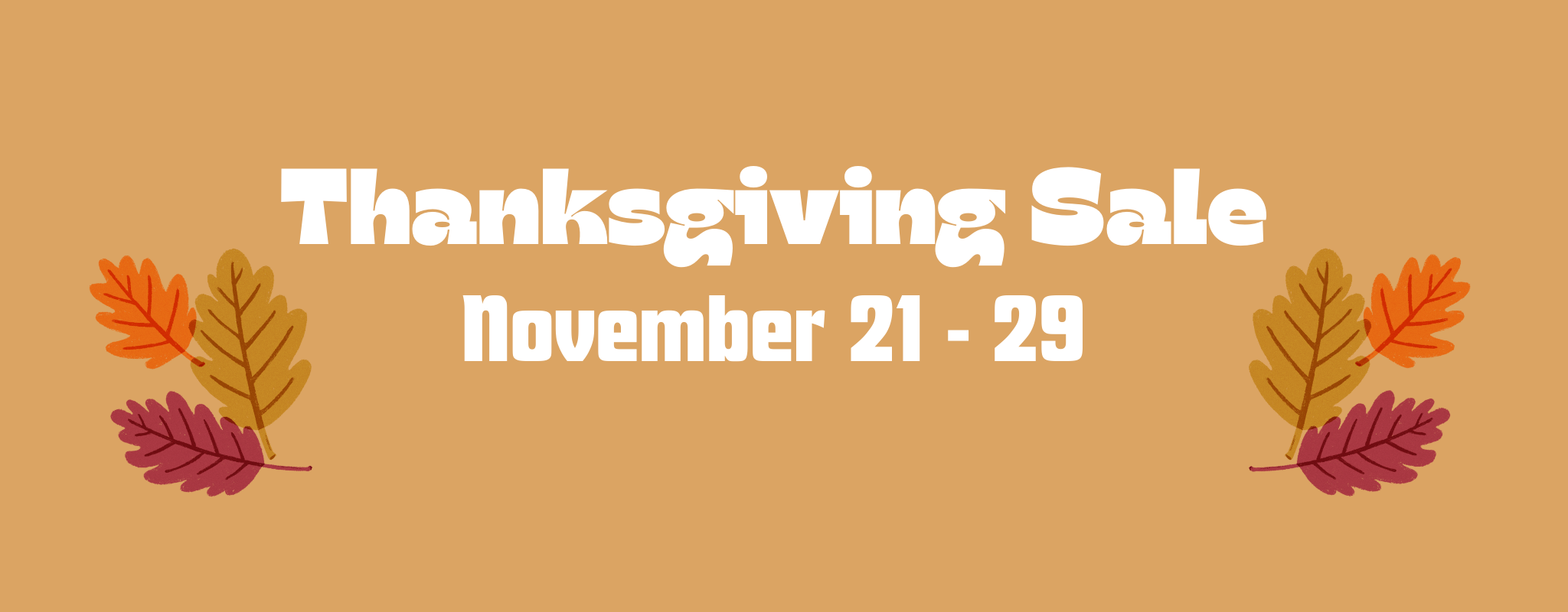 Thanksgiving Sale: November 21 - 29