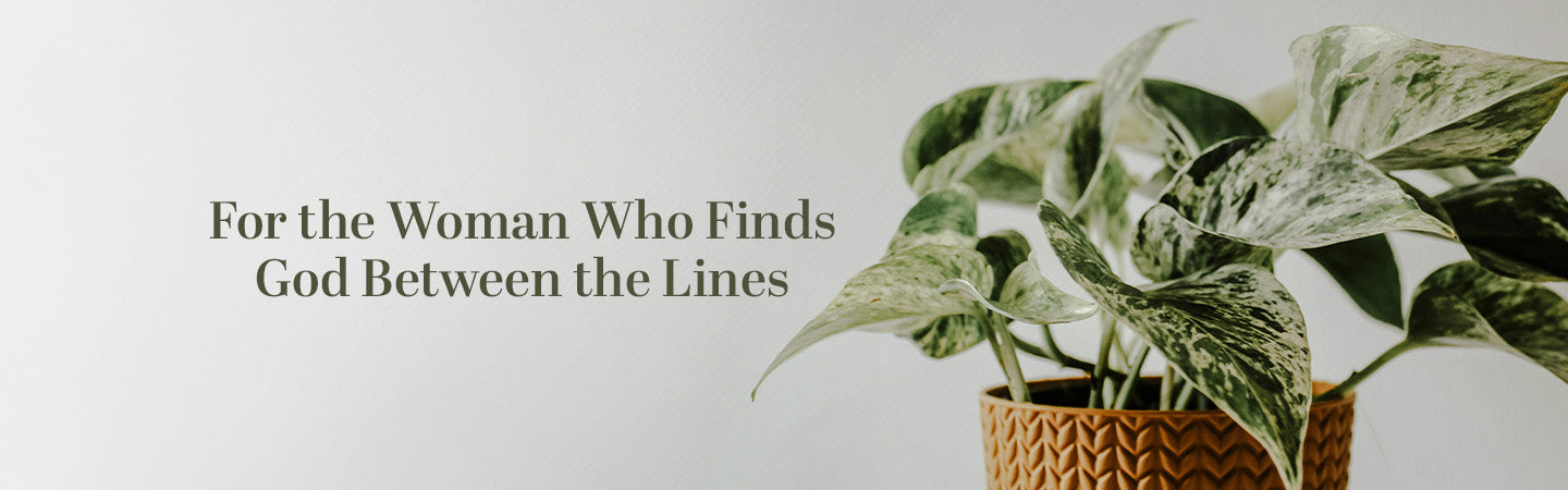 For the Woman Who Finds God Between the Lines.