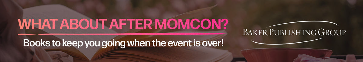 What about after MomCon? Books to keep you going when the event is over! --Baker Publishing Group