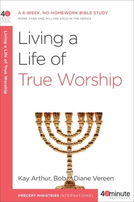 Cover image for Living a Life of True Worship, isbn: 9780307457660