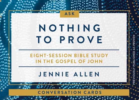 Cover image for Nothing to Prove Conversation Card Deck, isbn: 9780310142003