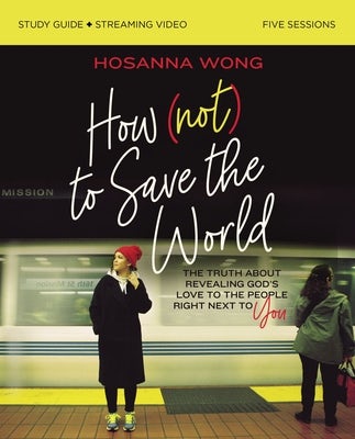 Cover image for How (Not) to Save the World Bible Study Guide Plus Streaming Video, isbn: 9780310151227