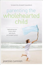 Cover image for The Parenting the Wholehearted Child Softcover, isbn: 9780310340843