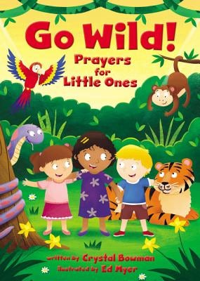 Cover image for Go Wild! Prayers for Little Ones, isbn: 9780310761433