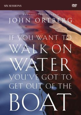 Cover image for If You Want to Walk on Water, You've Got to Get Out of the Boat Video Study, isbn: 9780310823360