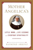 Cover image for Mother Angelica's Little Book of Life Lessons and Everyday Spirituality, isbn: 9780385519854