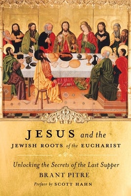 Cover image for Jesus and the Jewish Roots of the Eucharist, isbn: 9780385531849